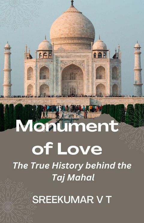 Monument of Love: The True History behind the Taj Mahal(Kobo/電子書)