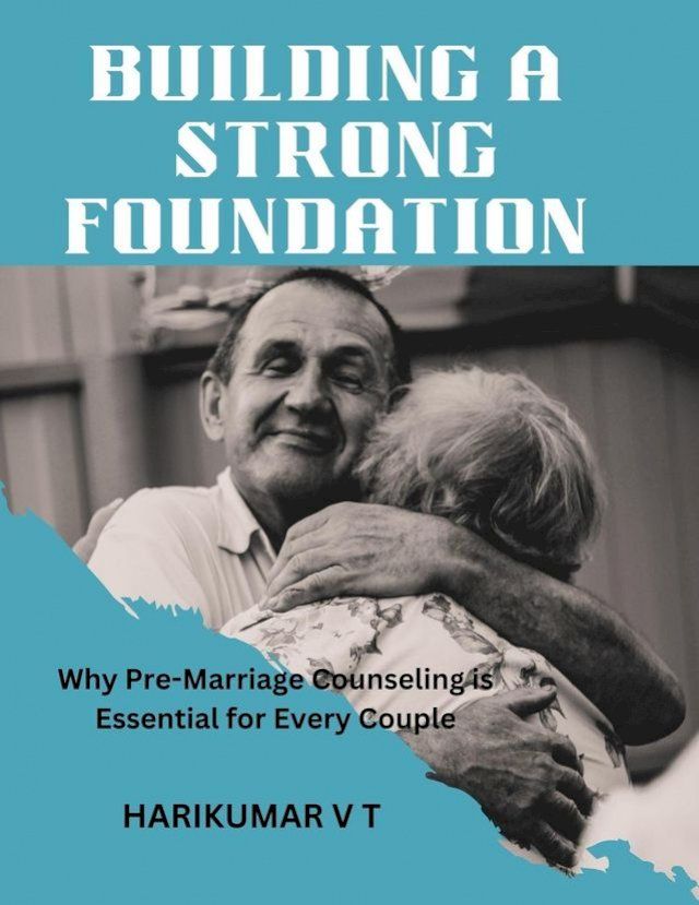  Building a Strong Foundation: Why Pre-Marriage Counseling is Essential for Every Couple(Kobo/電子書)