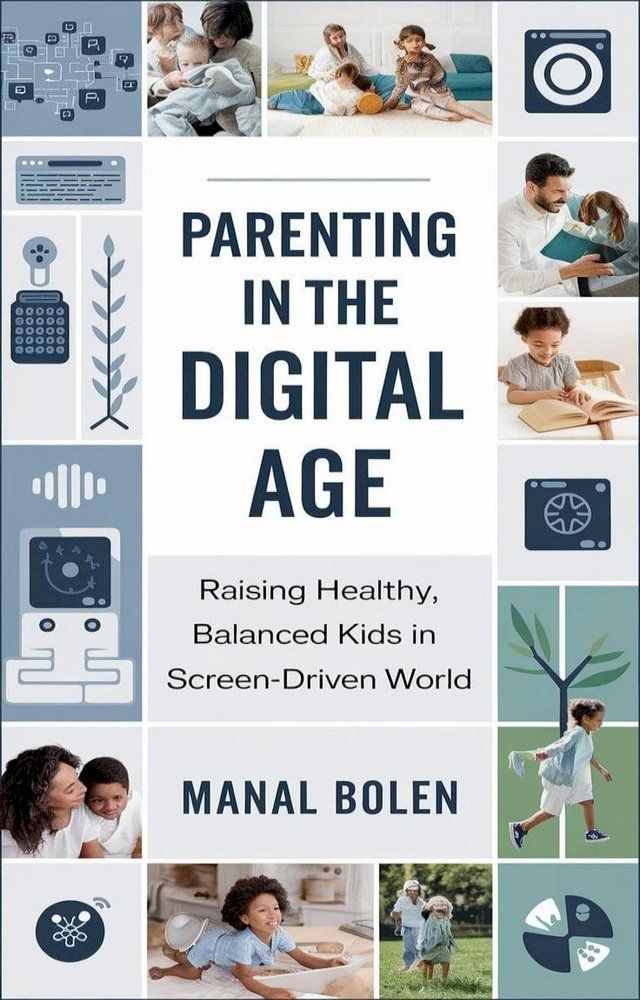  Parenting in the Digital Age: Raising Healthy, Balanced Kids in a Screen-Driven World(Kobo/電子書)