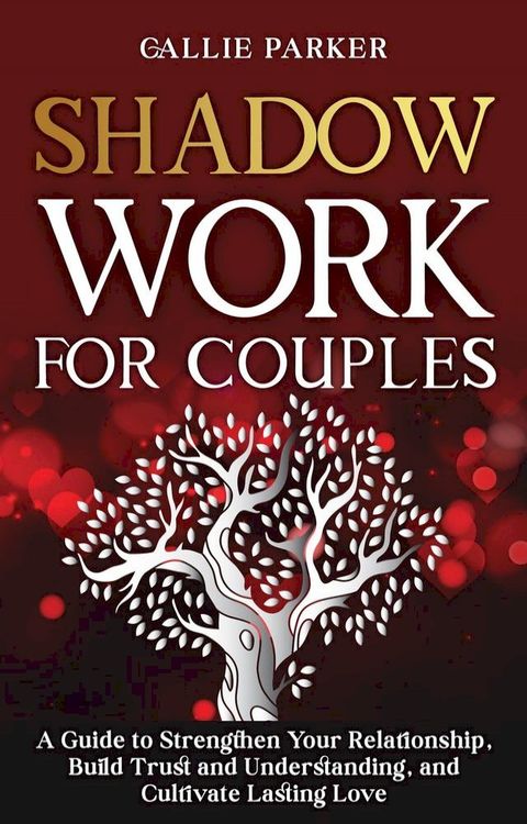 Shadow Work for Couples: A Guide to Strengthen Your Relationship, Build Trust and Understanding, and Cultivate Lasting Love(Kobo/電子書)