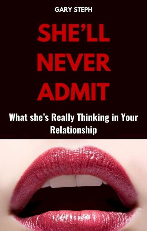 She'll Never Admit: What She's Really Thinking in Your Relationship(Kobo/電子書)