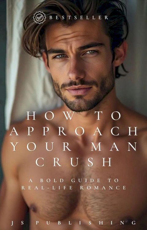 How to Approach Your Man Crush: A Bold Guide to Real-Life Romance(Kobo/電子書)