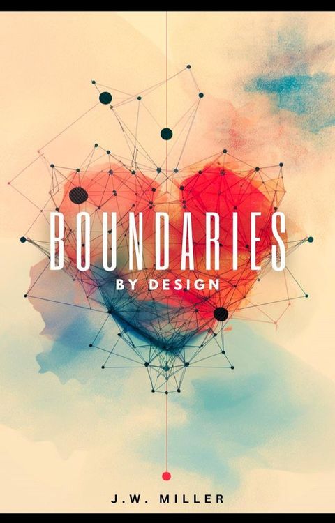 Boundaries By Design: How To Cultivate a Mutual Understanding, Discover Your Self-Worth and Find Inner Peace(Kobo/電子書)