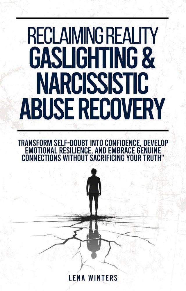  Reclaiming Reality: Gaslighting & Narcissistic Abuse Recovery: Transform Self-Doubt into Confidence, Develop Emotional Resilience, and Embrace Genuine Connections without Sacrificing Your Truth(Kobo/電子書)