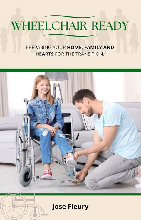 Wheelchair Ready - Preparing your home, family and hearts for the transition(Kobo/電子書)