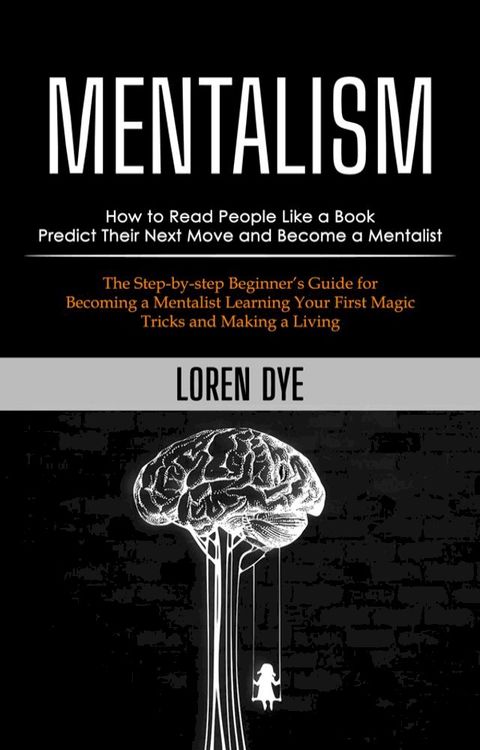 Mentalism: How to Read People Like a Book Predict Their Next Move and Become a Mentalist (The Step-b