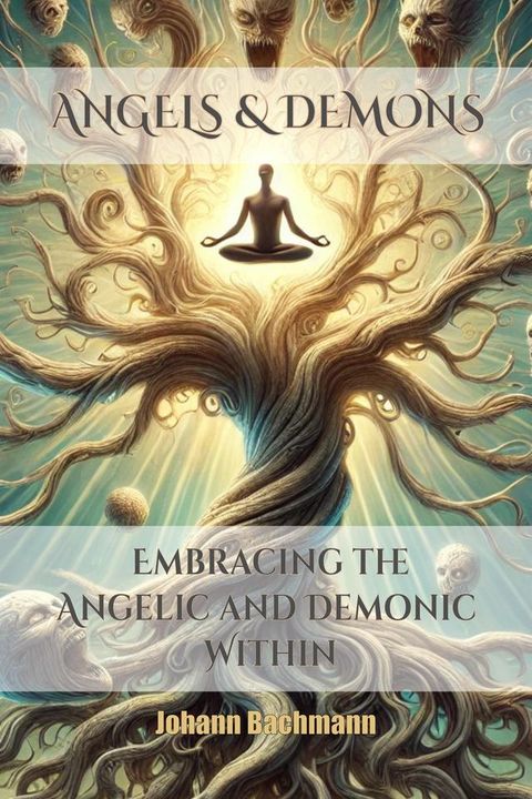Angels & Demons Embracing the Angelic and Demonic Within(Kobo/電子書)