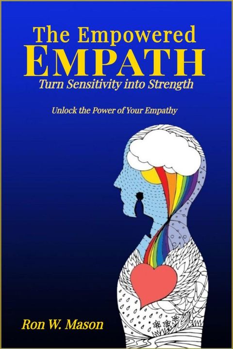 The Empowered Empath: Turn Sensitivity into Strength