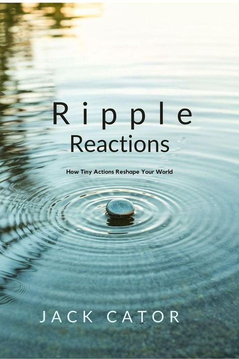 Ripple Reactions How Tiny Actions Reshape Your World(Kobo/電子書)