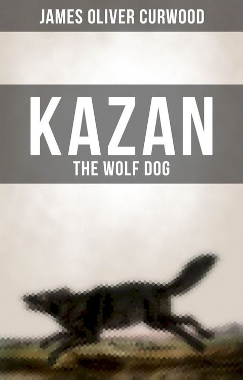 KAZAN, THE WOLF DOG(Kobo/電子書)