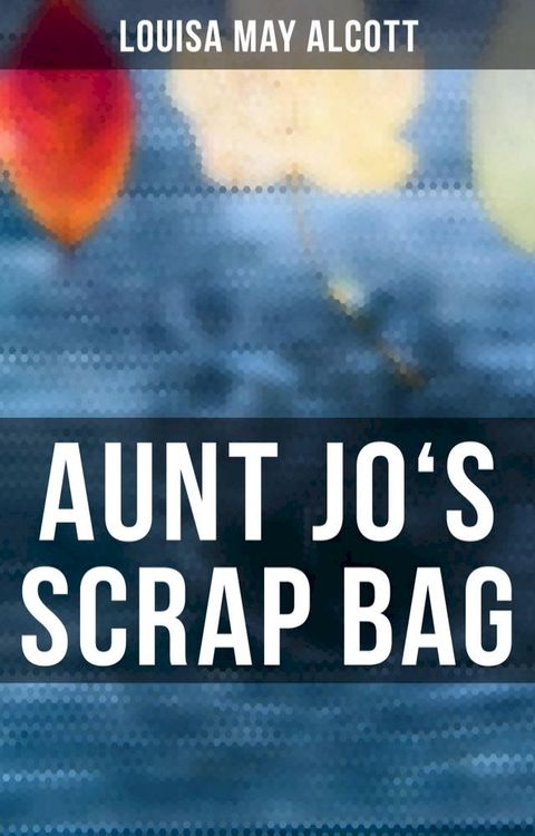 Aunt Jo's Scrap Bag(Kobo/電子書)