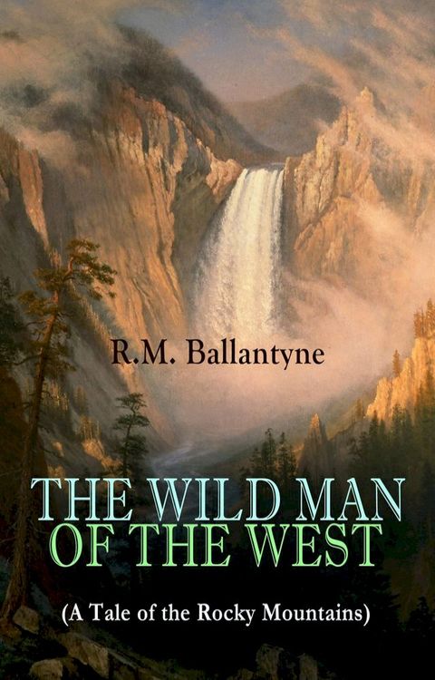 THE WILD MAN OF THE WEST (A Tale of the Rocky Mountains)(Kobo/電子書)