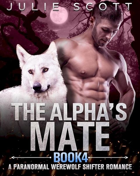 The Alpha's Mate Book 4:A Paranormal Werewolf Shifter Romance(Kobo/電子書)