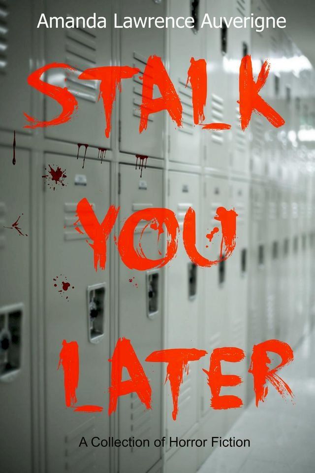  Stalk You Later: A Collection of Horror Fiction(Kobo/電子書)