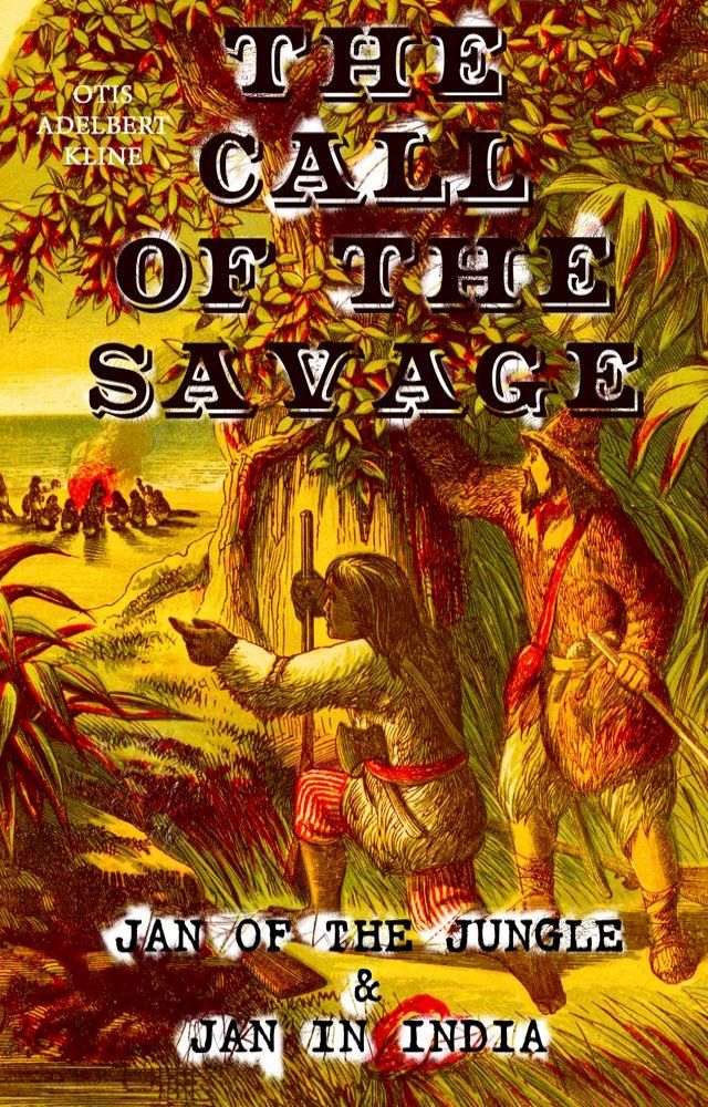  THE CALL OF THE SAVAGE – Jan of the Jungle & Jan in India(Kobo/電子書)