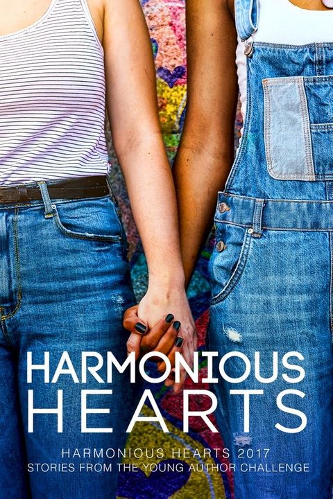 Harmonious Hearts 2017 - Stories from the Young Author Challenge(Kobo/電子書)