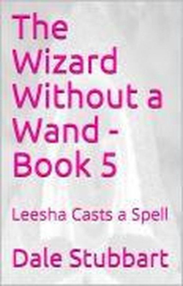  The Wizard Without a Wand - Book 5: Leesha Casts a Spell(Kobo/電子書)