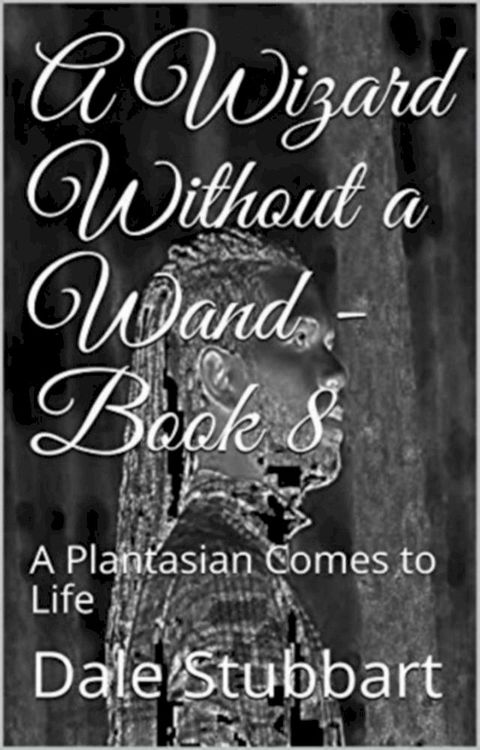 A Wizard Without a Wand - Book 8: A Plantasian Comes to Life(Kobo/電子書)