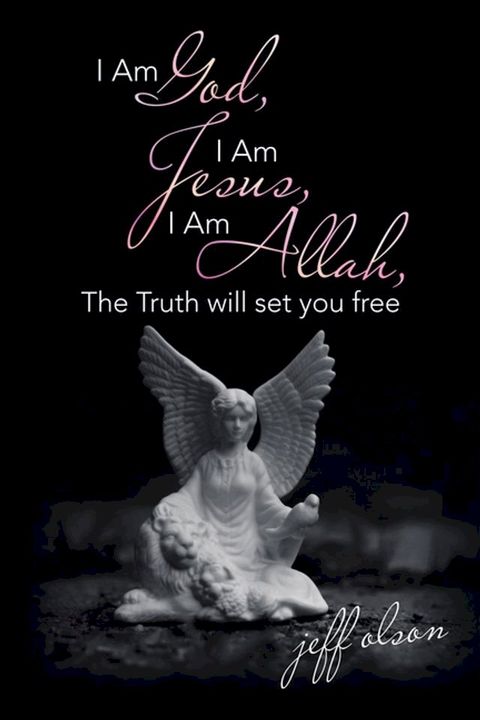 I Am God, I Am Jesus, I Am Allah, the Truth Will Set You Free(Kobo/電子書)