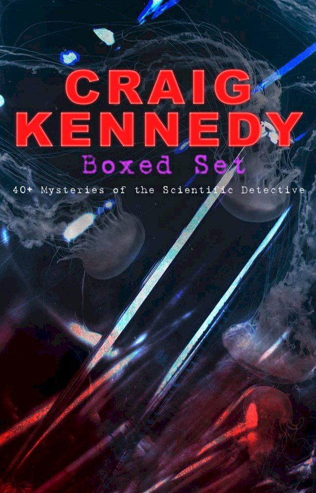  CRAIG KENNEDY Boxed Set: 40+ Mysteries of the Scientific Detective(Kobo/電子書)