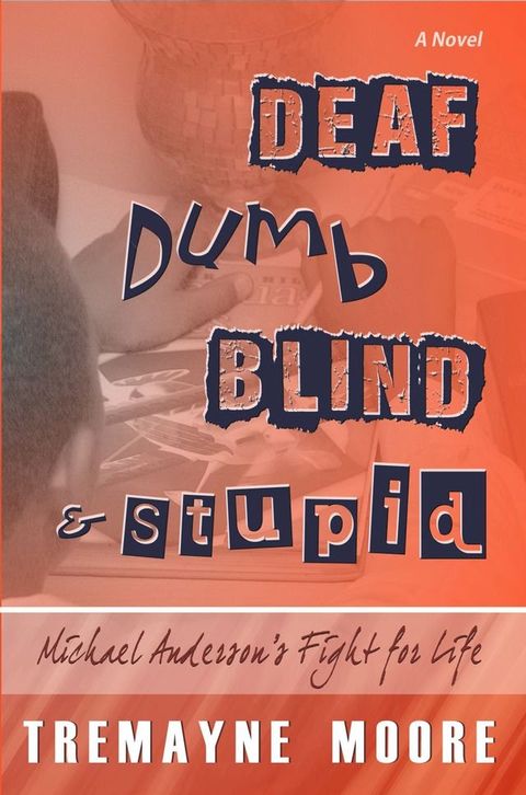 Deaf, Dumb, Blind & Stupid: Michael Anderson's Fight For Life(Kobo/電子書)