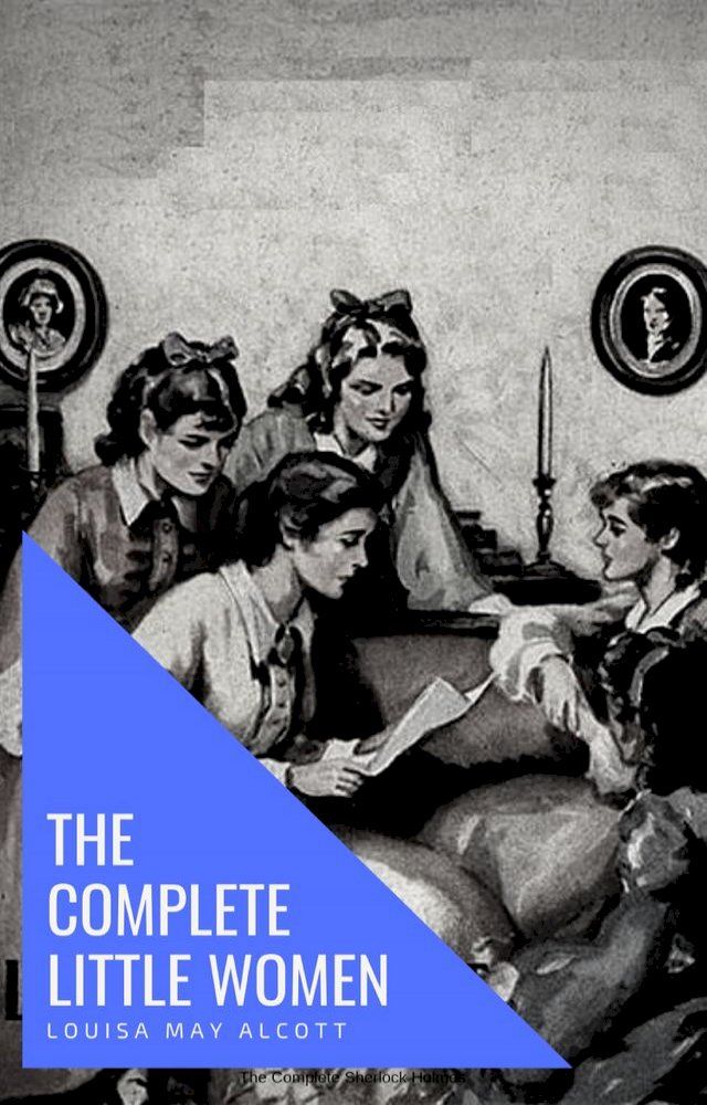  The Complete Little Women: Little Women, Good Wives, Little Men, Jo's Boys(Kobo/電子書)