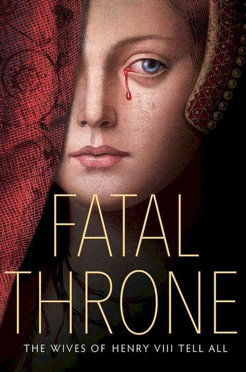 Fatal Throne: The Wives of Henry VIII Tell All(Kobo/電子書)