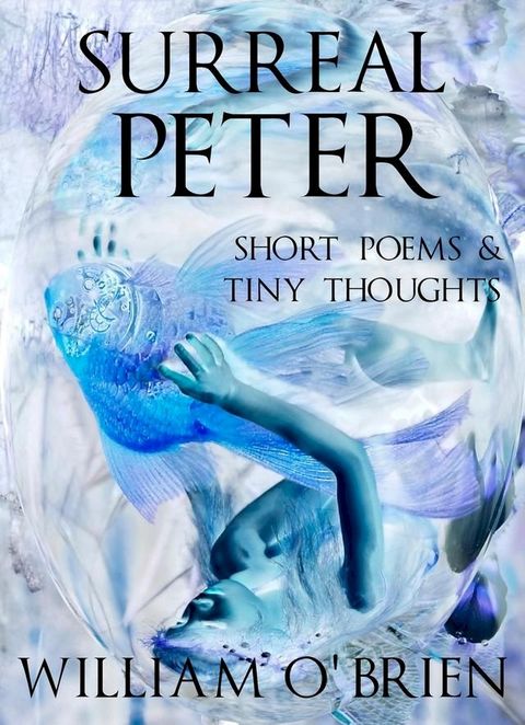 Surreal Peter: Short Poems & Tiny Thoughts(Kobo/電子書)