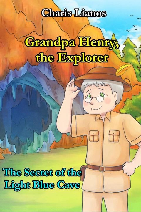 Grandpa Henry, the Explorer: The Secret of the Light Blue Cave(Kobo/電子書)