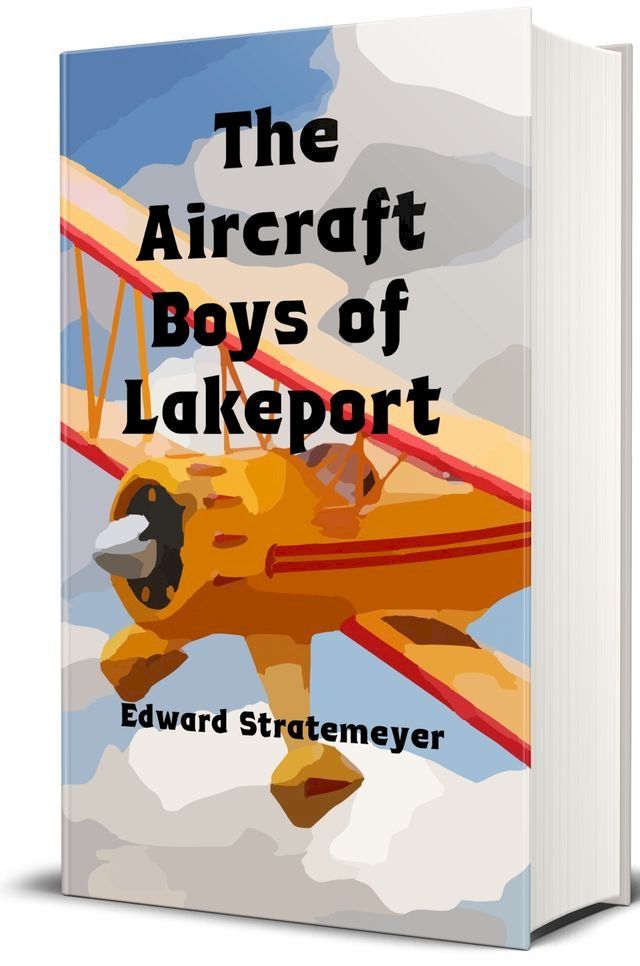  The Aircraft Boys of Lakeport (Illustrated)(Kobo/電子書)