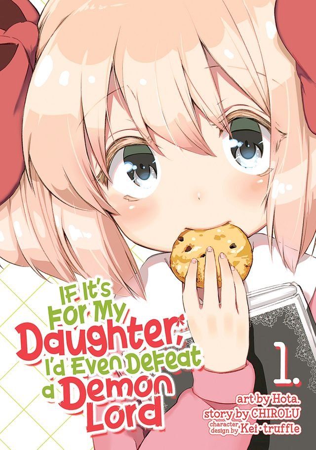  If It's for My Daughter, I'd Even Defeat a Demon Lord (Manga) Vol. 1(Kobo/電子書)