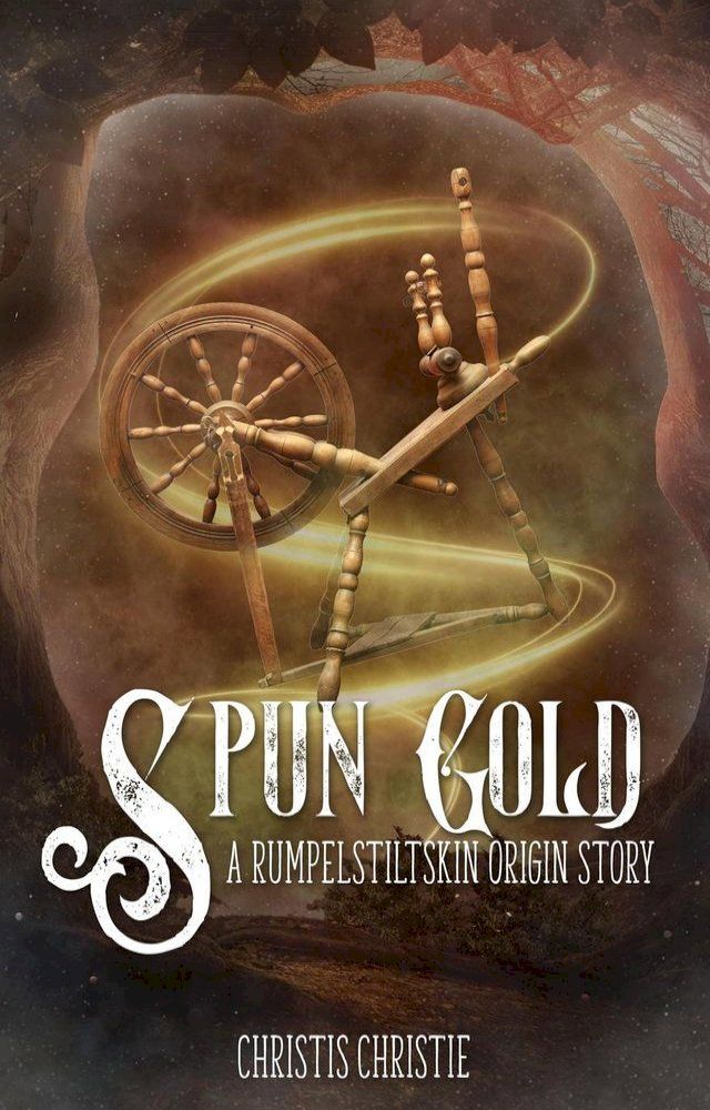  Spun Gold: A Rumpelstiltskin Origin Story(Kobo/電子書)