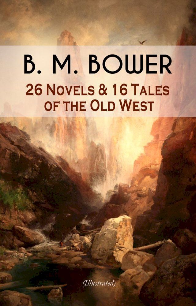  B. M. BOWER: 26 Novels & 16 Tales of the Old West (Illustrated)(Kobo/電子書)