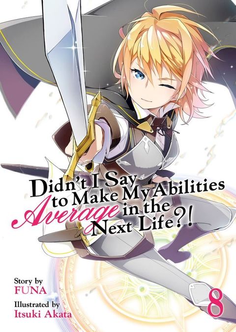 Didn't I Say To Make My Abilities Average In The Next Life?! Light Novel Vol. 8(Kobo/電子書)