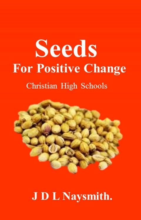 Seeds for positive change - Christian High School Assemblies(Kobo/電子書)