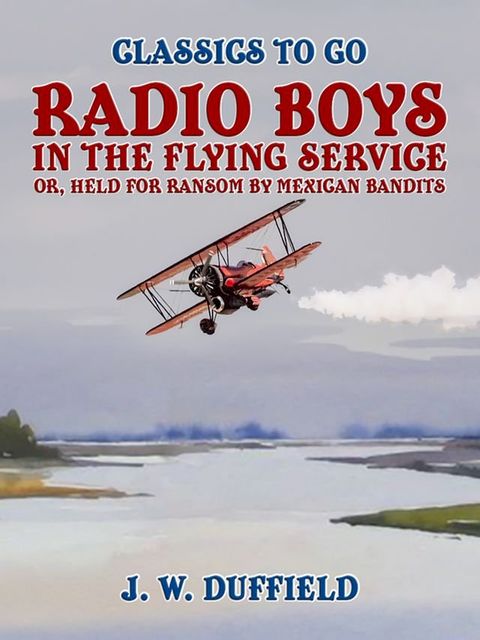 Radio Boys in the Flying Service, or, Held for Ransom by Mexican Bandits(Kobo/電子書)