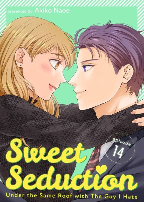 Sweet Seduction: Under the Same Roof with The Guy I Hate(Kobo/電子書)