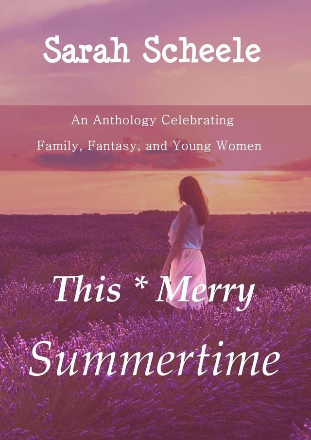  This Merry Summertime: An Anthology Celebrating Family, Fantasy, and Young Women(Kobo/電子書)