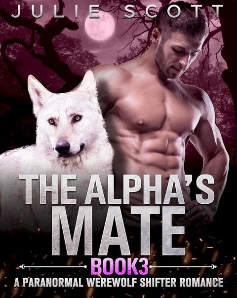 The Alpha's Mate Book 3:A Paranormal Werewolf Shifter Romance(Kobo/電子書)