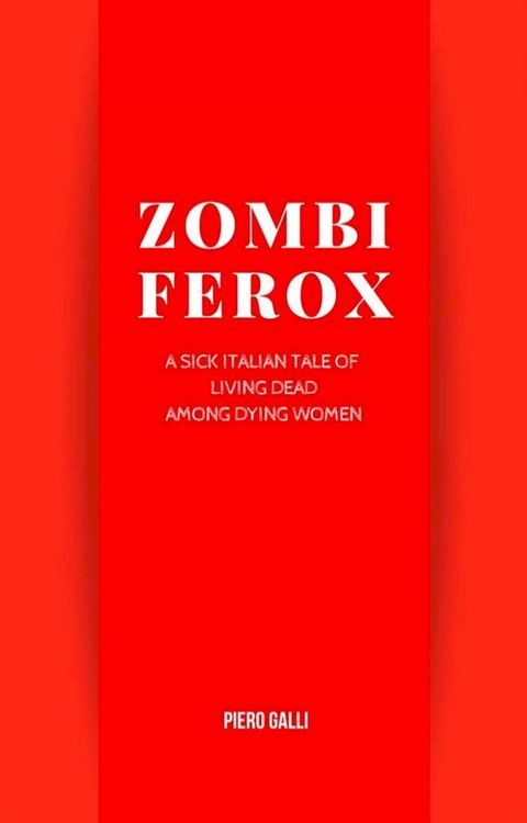 Zombi Ferox - A sick italian tale of living dead among dying women(Kobo/電子書)