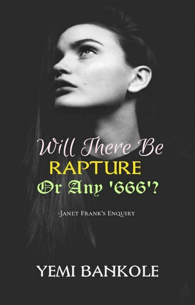  Will There Be Rapture Or Any ‘666’? - Janet Frank’s Enquiry(Kobo/電子書)