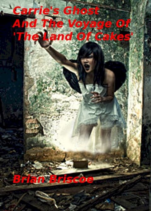 Carrie's Ghost And The Voyage Of The 'Land Of Cakes'(Kobo/電子書)