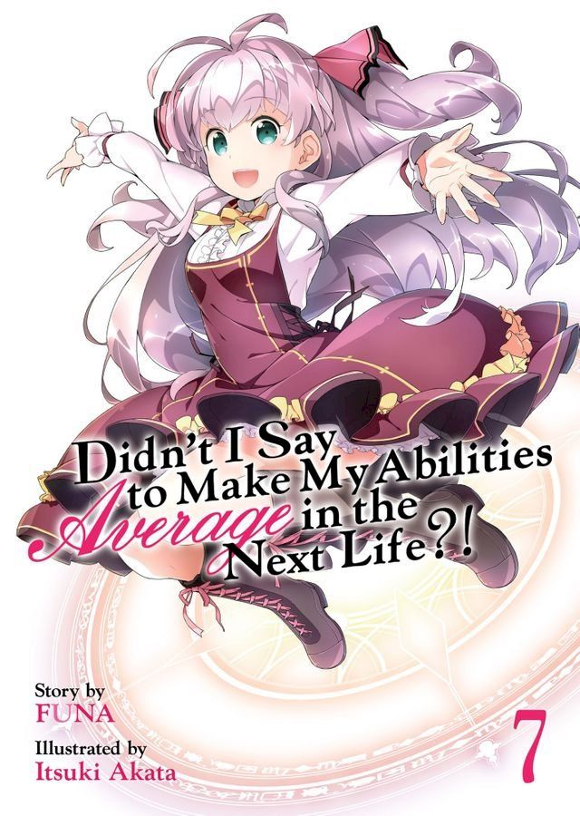  Didn't I Say To Make My Abilities Average In The Next Life?! Light Novel Vol. 7(Kobo/電子書)