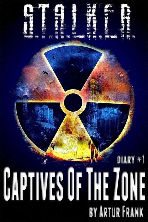 S.T.A.L.K.E.R. Captives of the Zone(Kobo/電子書)