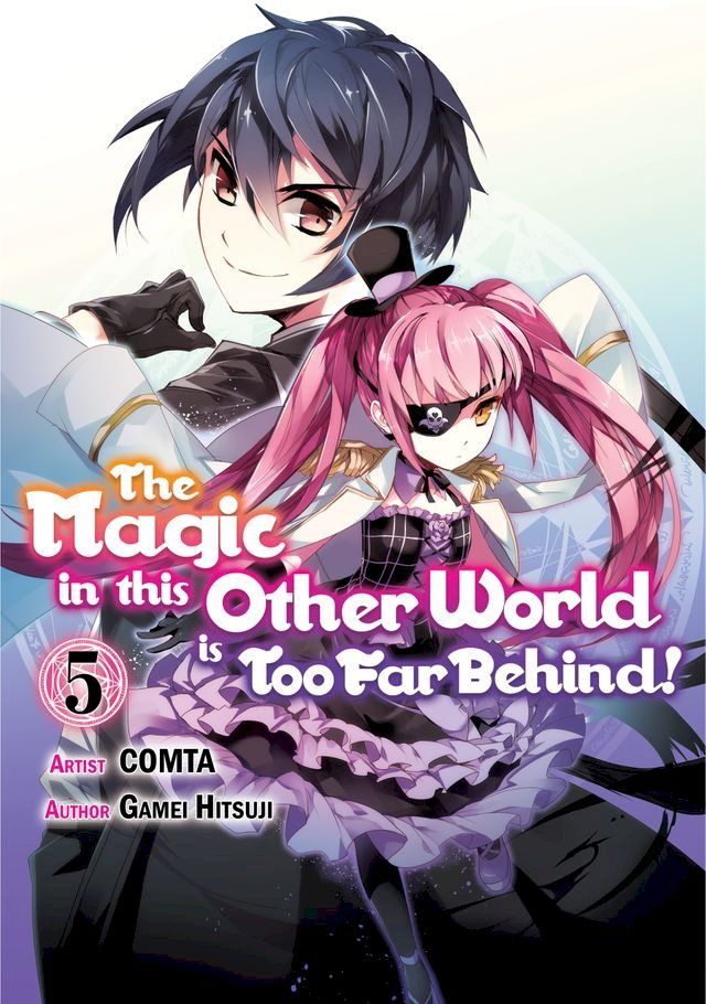  The Magic in this Other World is Too Far Behind! (Manga) Volume 5(Kobo/電子書)