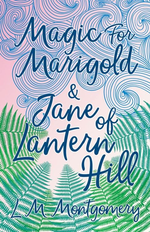 Magic for Marigold and Jane of Lantern Hill(Kobo/電子書)