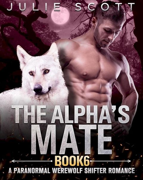 The Alpha's Mate Book 6:A Paranormal Werewolf Shifter Romance(Kobo/電子書)