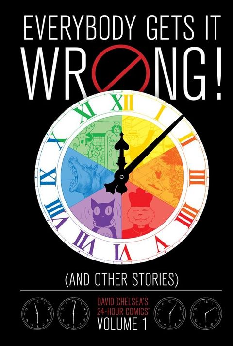 Everybody Gets It Wrong! and Other Stories: David Chelsea's 24-Hour Comics Vol. 1(Kobo/電子書)