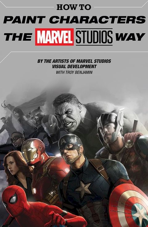 How To Paint Characters The Marvel Studios Way(Kobo/電子書)