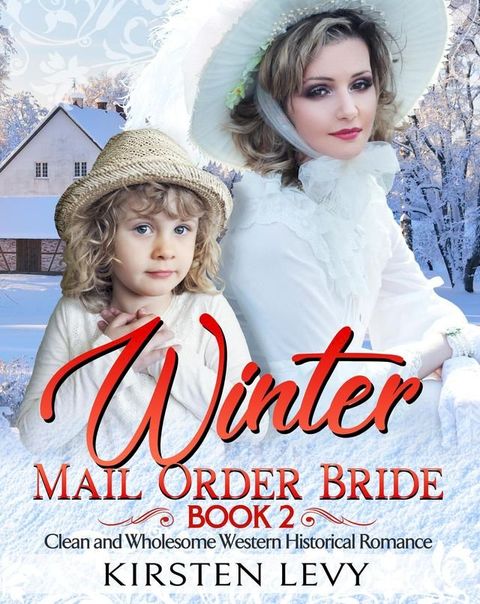 Winter Mail Order Bride Book 2:Clean and Wholesome Western Historical Romance(Kobo/電子書)